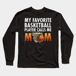 'My Favorite Basketball Player Calls Me Mom' Long Sleeve T-Shirt